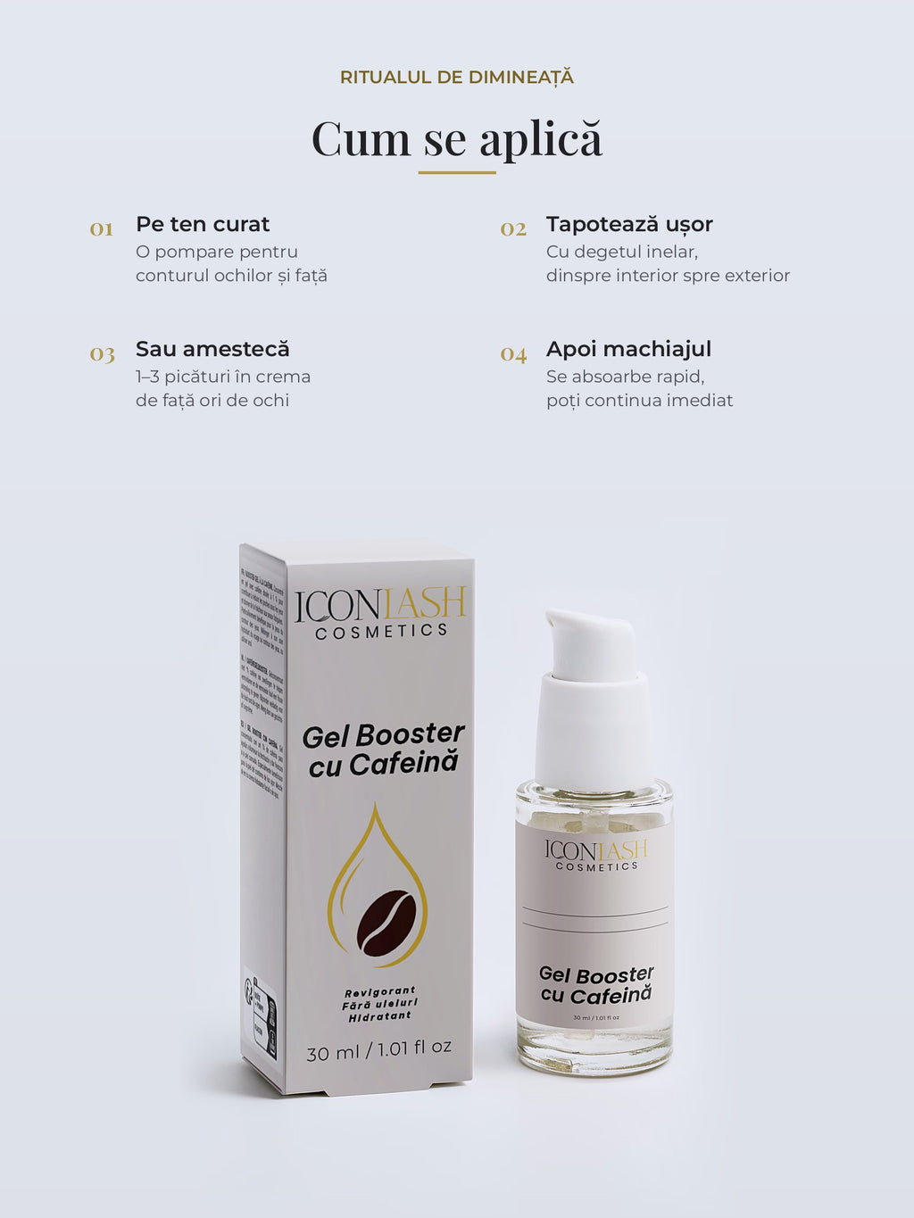 Cum se aplică Gel Booster IconLash: pe ten curat, tapotează în jurul ochilor și lasă să se absoarbă înainte de machiaj