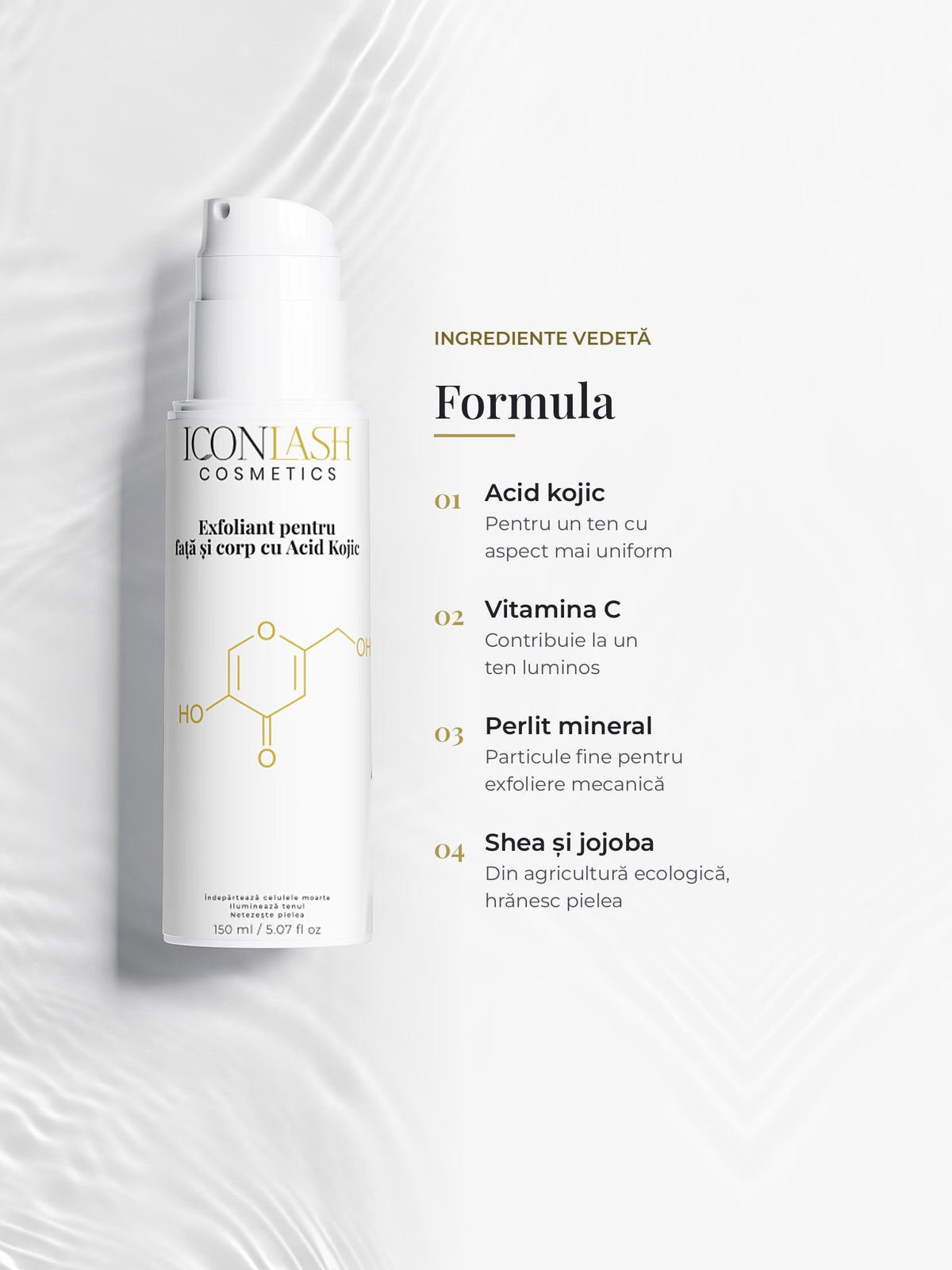 Ingrediente-cheie ale exfoliantului IconLash: acid kojic, vitamina C, perlit mineral, unt de shea și ulei de jojoba